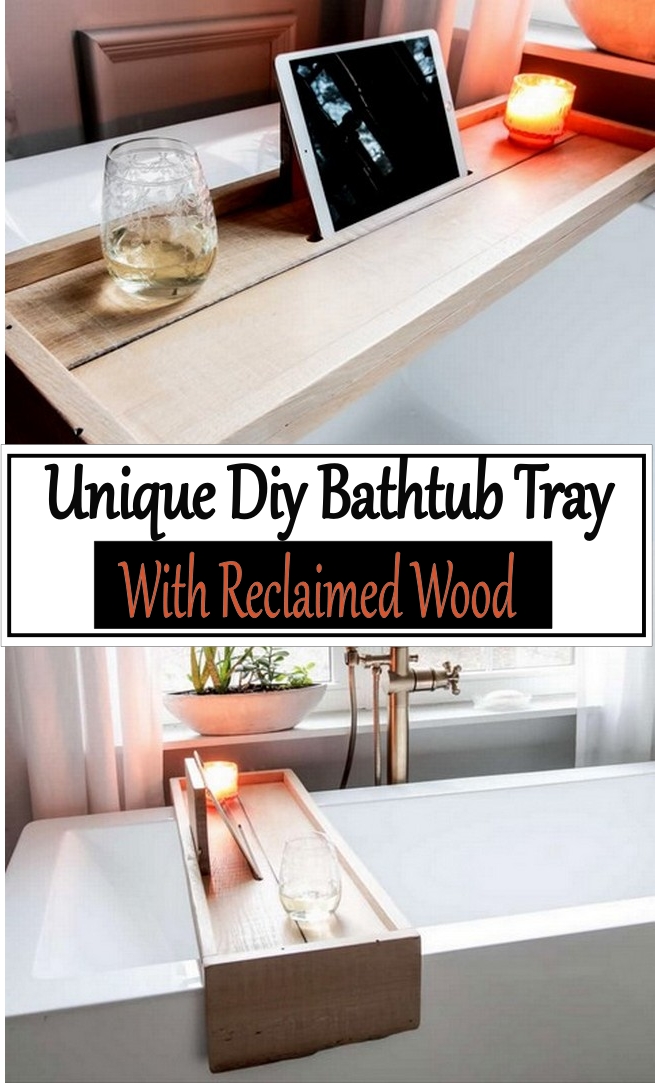 Unique Diy Bathtub Tray With Reclaimed Wood 
